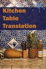 Kitchen Table Translation: An Aster(ix) Anthology By Madhu H. Kaza (Editor), John Keene (Contribution by), Zohra Saed (Contribution by) Cover Image