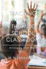 Teaching Mathematics in the Middle School Classroom: Strategies That Work By M. Warnasuriya Cover Image
