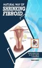 Natural way of shrinking fibroid: Discover common leaves you can juice together to shrink fibroid By Shan Trout Cover Image