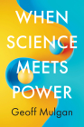 When Science Meets Power By Geoff Mulgan Cover Image