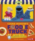 Cookie Monster's Foodie Truck: A Sesame Street Celebration of Food By Heather E. Schwartz Cover Image