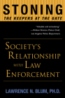 Stoning the Keepers at the Gate: Society's Relationship with Law Enforcement By Lawrence  N. Blum Cover Image