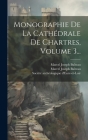 Monographie De La Cathédrale De Chartres, Volume 3... Cover Image
