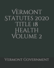 Vermont Statutes 2020 Title 18 Health Volume 2 Cover Image