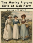 The Moving Picture Girls at Oak Farm By Laura Lee Hope Cover Image