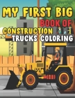 My First Big Book Of Construction Trucks Coloring: Trash Truck Book Firefighter Truck Coloring Book Fire Truck Coloring Book Construction Truck Colori By My First Coloring Act Fun Publishing Cover Image