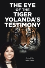 The Eye of the Tiger: Yolanda's Testimony By John Fulce Cover Image