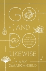 Go and Do Likewise: A Call to Follow Jesus in a Life of Mercy and Mission By Amy Dimarcangelo Cover Image