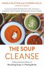 The Soup Cleanse: A Revolutionary Detox of Nourishing Soups and Healing Broths By Angela Blatteis, Vivienne Vella, Nada Milosavljevic, MD, JD (Foreword by) Cover Image