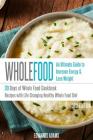 Whole Food: 30 Days of Whole Food Cookbook: Recipes with Life-Changing Healthy Whole Food Diet - The Ultimate Guide to Increasing By Edwards Adams Cover Image