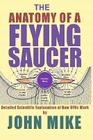 The Anatomy of a Flying Saucer: Detailed Scientific Explanaion of How UFOs Wor By John Mike Cover Image