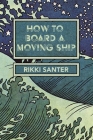How to Board a Moving Ship By Rikki Santer, Eileen Cleary (Editor), Martha McCollough (Designed by) Cover Image