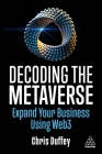 Decoding the Metaverse: Expand Your Business Using Web3 By Chris Duffey Cover Image