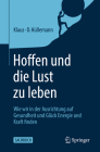 Hoffen Und Die Lust Zu Leben: Wie Wir in Der Ausrichtung Auf Gesundheit Und Glück Energie Und Kraft Finden By Klaus-D Hüllemann Cover Image