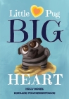 Little Pug Big Heart By Holly Moore, Nikolaos Polychronopoulos (Illustrator) Cover Image