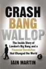 Crash Bang Wallop: The Inside Story of London’s Big Bang and a Financial Revolution that Changed the World Cover Image