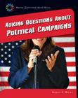 Asking Questions about Political Campaigns (21st Century Skills Library: Asking Questions about Media) Cover Image
