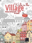 WALK IN THE VILLAGE fantasy coloring books for adults intricate pattern: City & Village coloring books for adults Cover Image