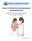 How to Perform Professional Examinations: Standard Protocols and Procedures for Massage Therapists Cover Image