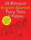 28 Bilingual English-Spanish Fairy Tales & Fables: Short, Simple Stories for Language Learners of All Ages, with Online Audio By Adam Beck Cover Image
