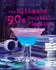 The Ultimate '90s Cocktail Playlist (Lyrics and Libations) Cover Image