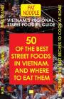 Vietnam's Regional Street Foodies Guide: Fifty Of The Best Street Foods And Where To Eat Them (Fat Noodle #1) Cover Image