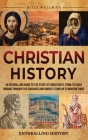 Christian History: An Enthralling Guide to the Story of Christianity, From Its Early Origins Through the Crusades and Knights Templar to By Billy Wellman Cover Image