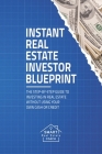 Instant Real Estate Investor Blueprint: The Step-By-Step Guide To Investing in Real Estate Without Using Your Own Cash or Credit Cover Image