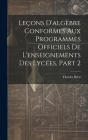 Leçons D'algèbre Conformes Aux Programmes Officiels De L'enseignements Des Lycées, Part 2 By Charles Briot Cover Image