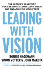 Leading With Vision: The Leader's Blueprint for Creating a Compelling Vision and Engaging the Workforce By Bonnie Hagemann, Simon Vetter, John Maketa Cover Image