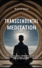 Transcendental Meditation Technique: Your Complete Guide to Change Your Life with the Amazing Meditation Technique and Restore Inner Peace and Well-Be Cover Image