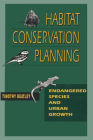 Habitat Conservation Planning: Endangered Species and Urban Growth By Timothy Beatley Cover Image