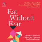 Eat Without Fear: Harnessing Science to Confront and Overcome Your Eating Disorder Cover Image