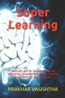 Super Learning: Learn Any Skill or Language Fast and Efficiently, Increase Productivity, Reading Speed, Memory and Vocabulary Cover Image