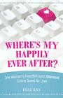 Where's My Happily Ever After?: One Woman's Heartfelt (and Hilarious) Online Quest for Love By Elle Kay Cover Image