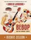 Bebop Guitar Improv Series VOL 1 - Libro de Ejercicios: Una Guía Exhaustiva a la Improvisación en el Jazz By Richie Zellon Cover Image