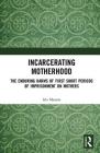Incarcerating Motherhood: The Enduring Harms of First Short Periods of Imprisonment on Mothers Cover Image