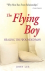 The Flying Boy: Healing the Wounded Man Cover Image