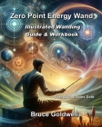 Zero Point Energy Wand: Illustrated Wanding Guide & Workbook By Jean Perrins, Bruce Goldwell Cover Image