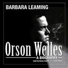 Orson Welles: A Biography By Barbara Leaming, Grace Conlin (Read by) Cover Image