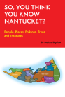 So, You Think You Know Nantucket?: People, Places, Folklore, Trivia and Treasures By Melissa K. Bigelow Cover Image