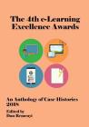 4th e-Learning Excellence Awards 2018: An Anthology of Case Histories By Dan Remenyi (Editor) Cover Image