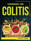Cookbook for Colitis By Joseph N Morris Cover Image
