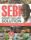 Dr. Sebi Kidney Failure Solution: The Most Complete Manual to Naturally Treat Chronic Kidney Disease (CKD) and Stay Off Dialysis By Serena Brown Cover Image