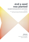 'And a seed was planted...' Occupation based approaches for social inclusion: Volume 3: The context of inclusion Participatory approaches and research By Nick Pollard (Editor), Hanneke van Bruggen (Editor), Sarah Kantartzis (Editor) Cover Image