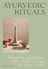 Ayurvedic Rituals: Wisdom, Recipes and the Ancient Art of Self-Care By Chasca Summerville Cover Image