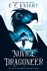 Novice Dragoneer (A Dragoneer Academy Novel #1) By E.E. Knight Cover Image