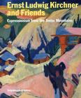 Ernst Ludwig Kirchner and Friends: Expressionism from the Swiss Mountains Cover Image