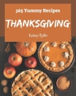 365 Yummy Thanksgiving Recipes: Happiness is When You Have a Yummy Thanksgiving Cookbook! By Kelsey Rollin Cover Image
