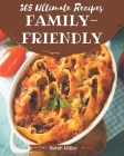 365 Ultimate Family-Friendly Recipes: Discover Family-Friendly Cookbook NOW! By Sarah Miller Cover Image
